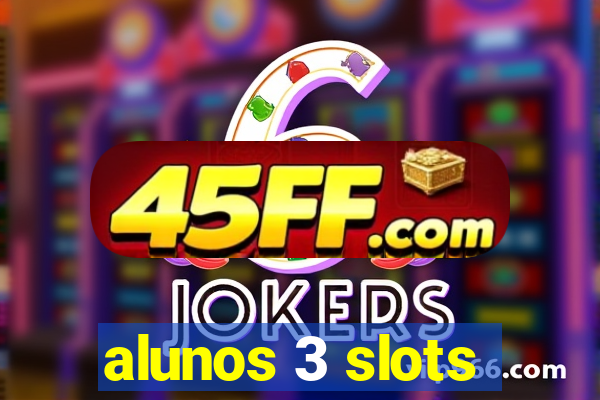 alunos 3 slots